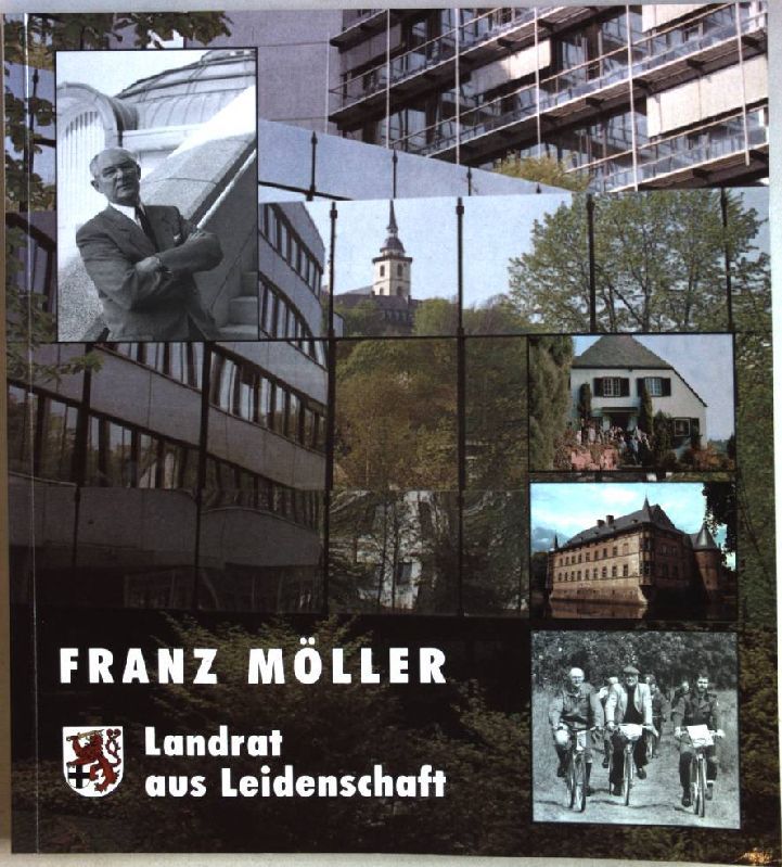 Franz Möller: Landrat aus Leidenschaft - Festschrift für Franz Möller, Landrat des Rhein-Sieg-Kreises von 1974 bis 1999