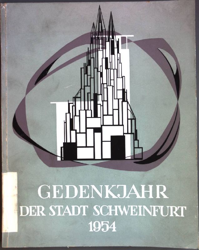 Gedenkjahr der Stadt Schweinfurt 1954: Zerstörung und Wiederaufbau in sieben Jahrhunderten - Festschrift
