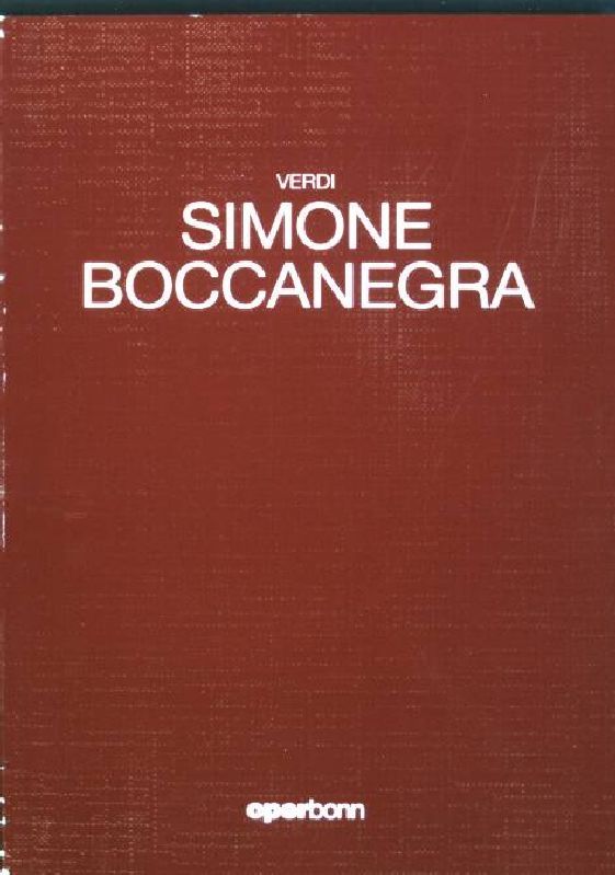 Simone Boccanegra: Oper in einem Vorspiel und drei Aufzügen von Guiseppe Verdi - Dichtung von Francesco Maria Piave und Arrigo Boito