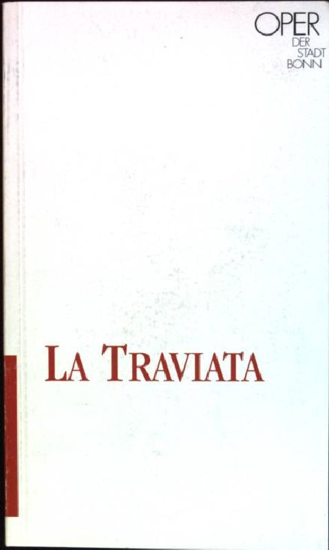 La traviata: Oper in drei Akten- Dichtung von Francesco Maria Piave- Musik von Verdi