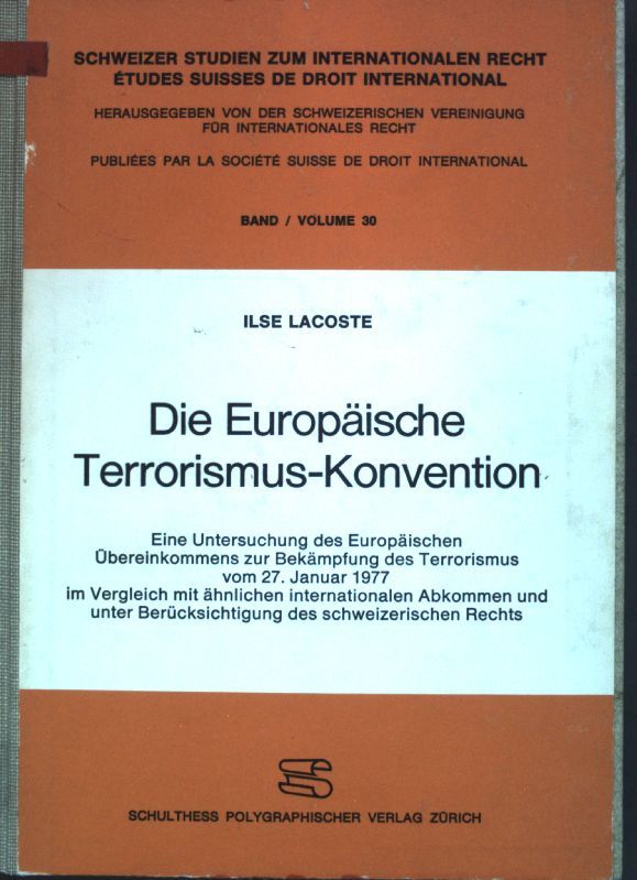 Die europäische Terrorismus-Konvention : e. Unters. d. europ. Übereinkommens zur Bekämpfung d. Terrorismus vom 27. Januar 1977 im Vgl. mit ähnl. internat. Abkommen u. unter Berücks. d. schweizer. Rechts