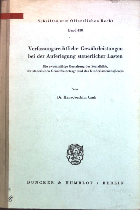 Verfassungsrechtliche Gewährleistungen bei der Auferlegung steuerlicher Lasten : d. zweckmässige Gestaltung d. Sozialhilfe, d. steuerl. Grundfreibeträge u.d. Kinderlastenausgleichs