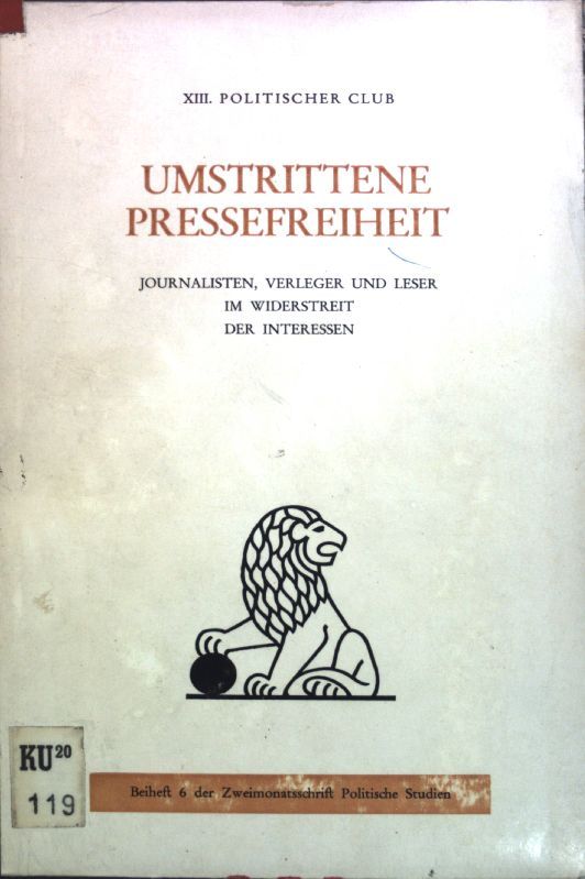 Umstrittene Pressefreiheit: Journalisten, Verleger und Leser im Widerstreit der Interessen
