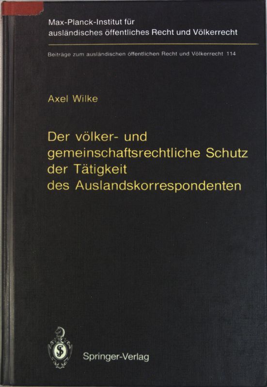 Der völker- und gemeinschaftsrechtliche Schutz der Tätigkeit des Auslandskorrespondenten = The protection of foreign correspondents in international law and community law