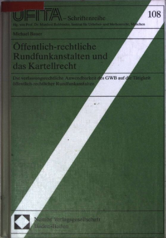 Öffentlich-rechtliche Rundfunkanstalten und das Kartellrecht : die verfassungsrechtliche Anwendbarkei des GWB auf die Tätigkeit öffentlich-rechtlicher Rundfunkanstalten