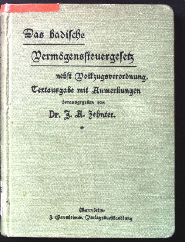 Das badische Vermögenssteuergesetz vom 28.Sept. 1906 nebst Vollzugsverordnung dazu und Anleitung zur Steuererklärung. Text-Ausgabe mit Anmerkungen