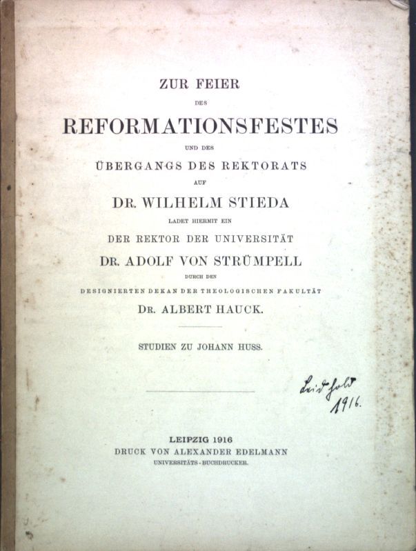 Zur Feier des Reformationsfestes und des Übergangs des Rektorats auf Dr. Wilhelm Stieda ladet hiermit ein der Rektor der Universität Dr. Adolf von Strümpell durch den designierten Dekan der Theologischen Fakultät Dr. Albert Hauck. Studien zu Johann Huss.
