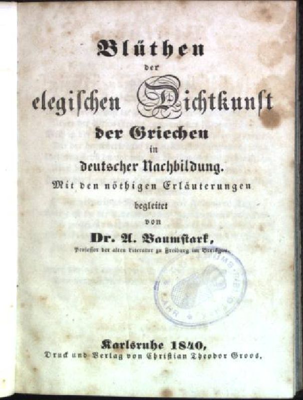Blüthen der elegischen Dichtkunst der Griechen in deutscher Nachbildung - mit den nöthigen Erläuterungen - 3. Bändchen