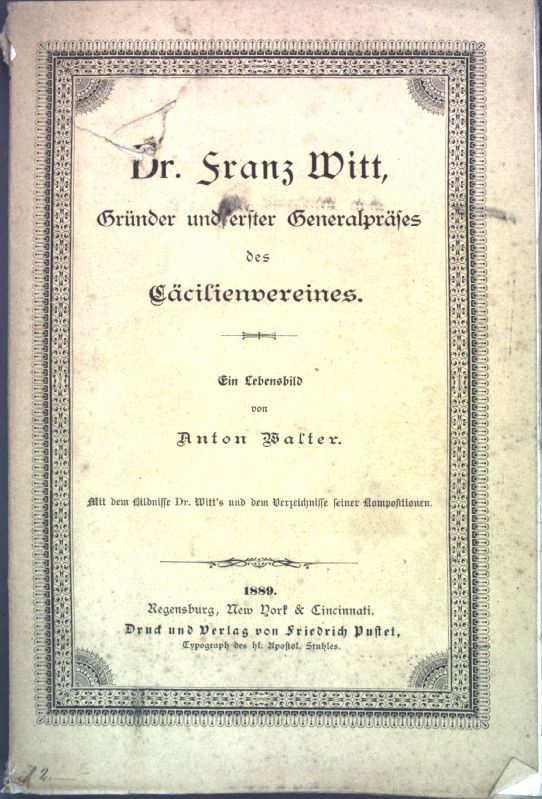 Dr. Franz Witt, Gründer und erster Generalpräses des Cäcilienvereines- ein Lebensbild