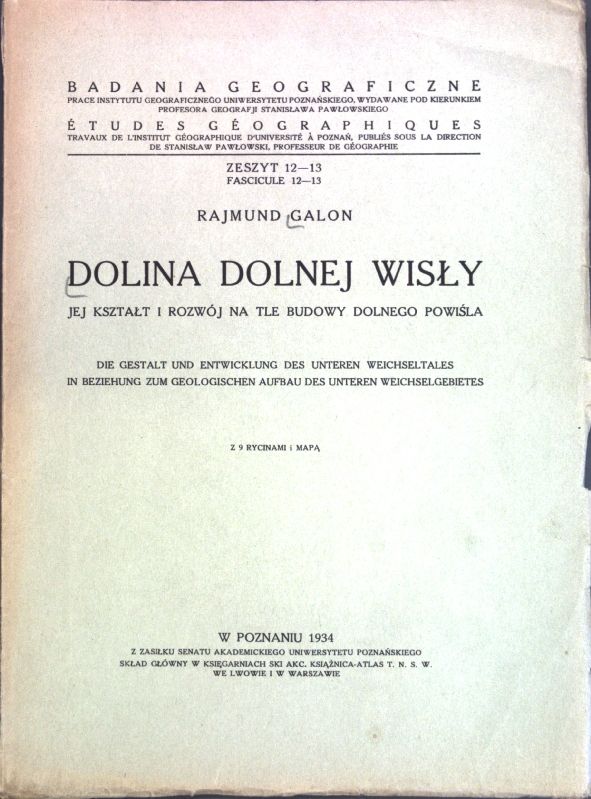 Dolina dolnej Wisly: Jej ksztalt i rozwoj na tle budowy Dolnego Powisla / Die Gestalt und Entwicklung des unteren Weichseltales in Beziehung zum geologischen Aufbau des unteren Weichselgebietes