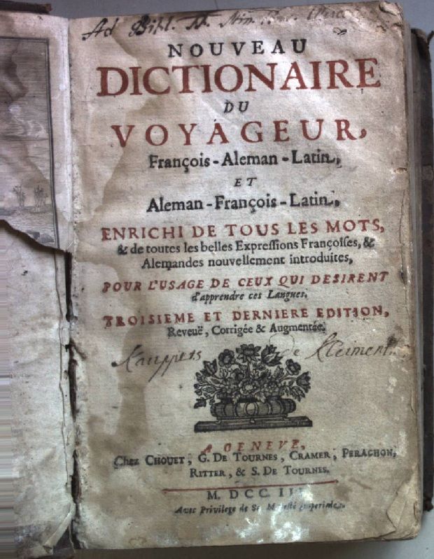 Nouveau Dictionaire du Voyageur - Francois-Alleman-Latin et Alleman-Francois-Latin/ Neues und außführliches Dictionarium oder Wörterbuch in dreyen Sprachen: als Teutsch/ Französisch und Latein (2 Teile KOMPLETT in einem Band)