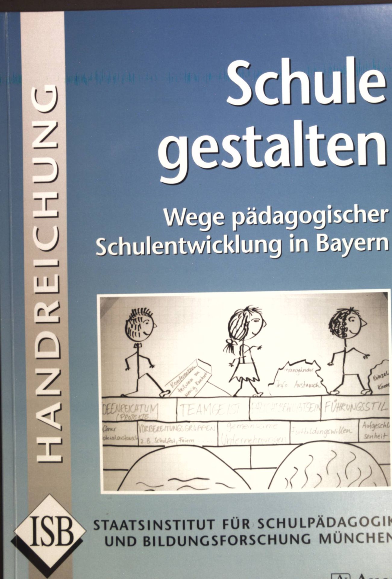 Schule gestalten: Wege pädagogischer Schulentwicklung in Bayern