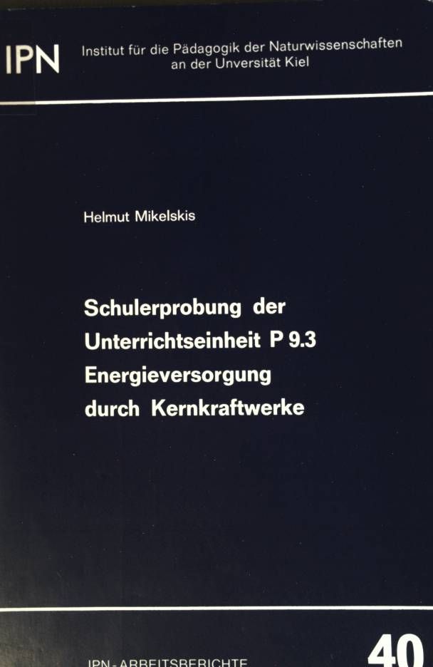 Schulerprobung der Unterrichtseinheit P 9.3 Energieversorgung durch Kernkraftwerke: Ein Beispiel formativer Curriculumevaluation