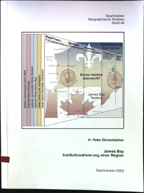 James Bay - Institutionalisierung einer Region: Wasserkraftnutzung in Nord-Quebec und die Entstehung regionaler Selbstverwaltungsstrukturen der Cree-Indinaer