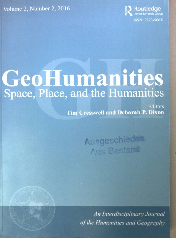 Geo Humanities: Space, Place, and the Humanities: VOL.2, Number 2, 2016