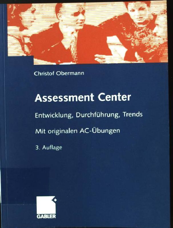 Assessment-Center : Entwicklung, Durchführung, Trends - mit originalen AC-Übungen