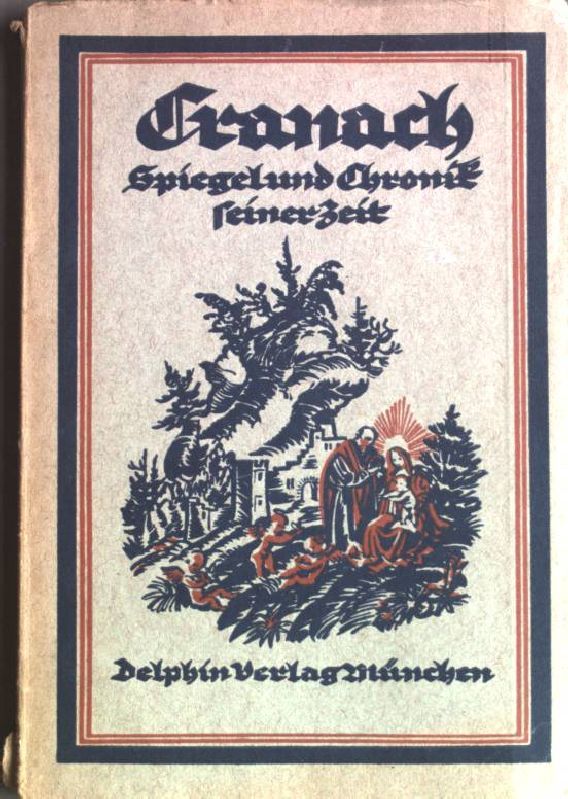 Lucas Cranach. Spiegel und Chronik seiner Zeit