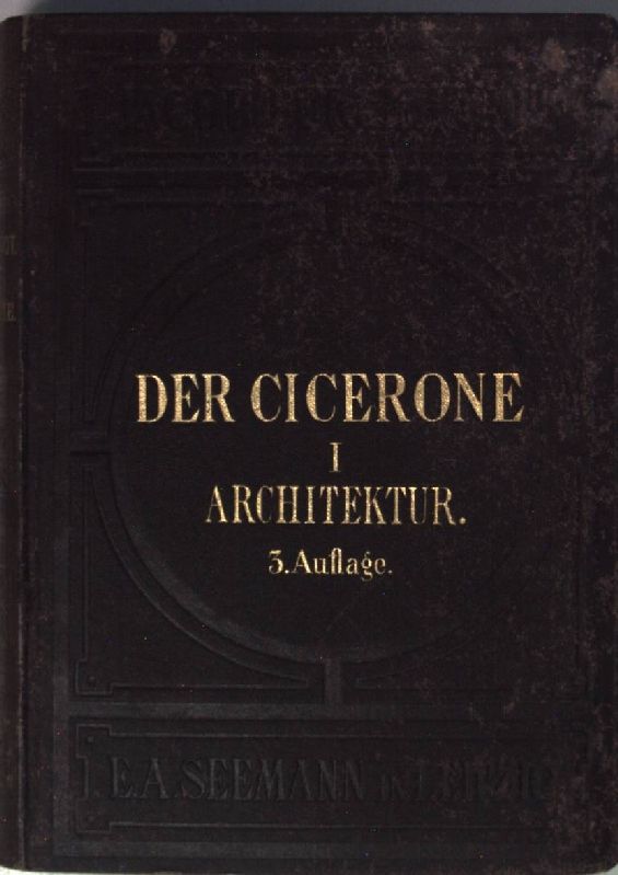 Der Cicerone: Eine Anleitung zum Genuss der Kunstwerke Italiens: TEIL I: Architektur