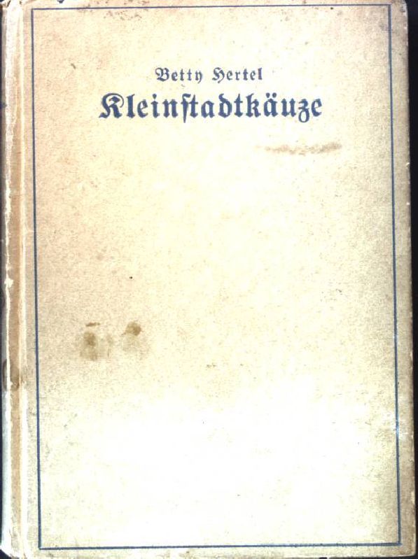 Kleinstadtkäuze: Eine Erzählung für die reifere Jugend und für besinnliche Menschen