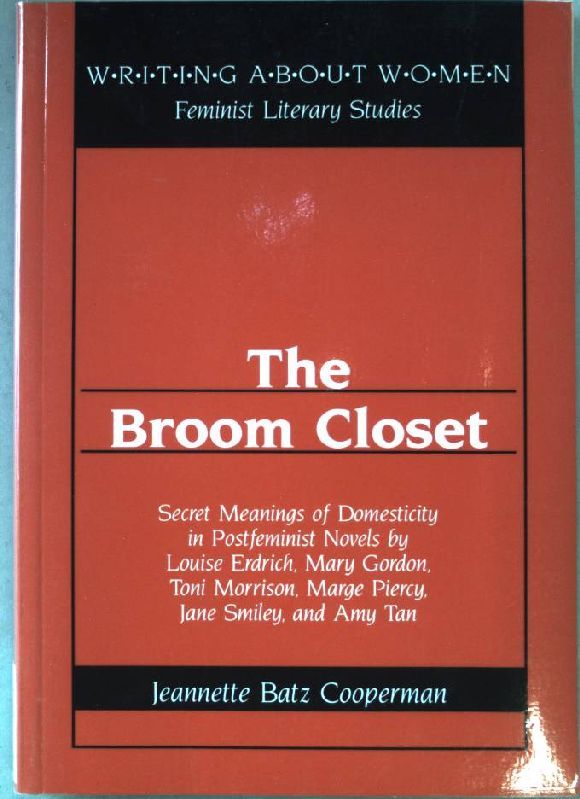 The Broom Closet: Secret Meanings of Domesticity in Postfeminist Novels by L. Erdrich, M. Gordon, T. Morrison, M. Piercy, J. Smiley and A. Tan