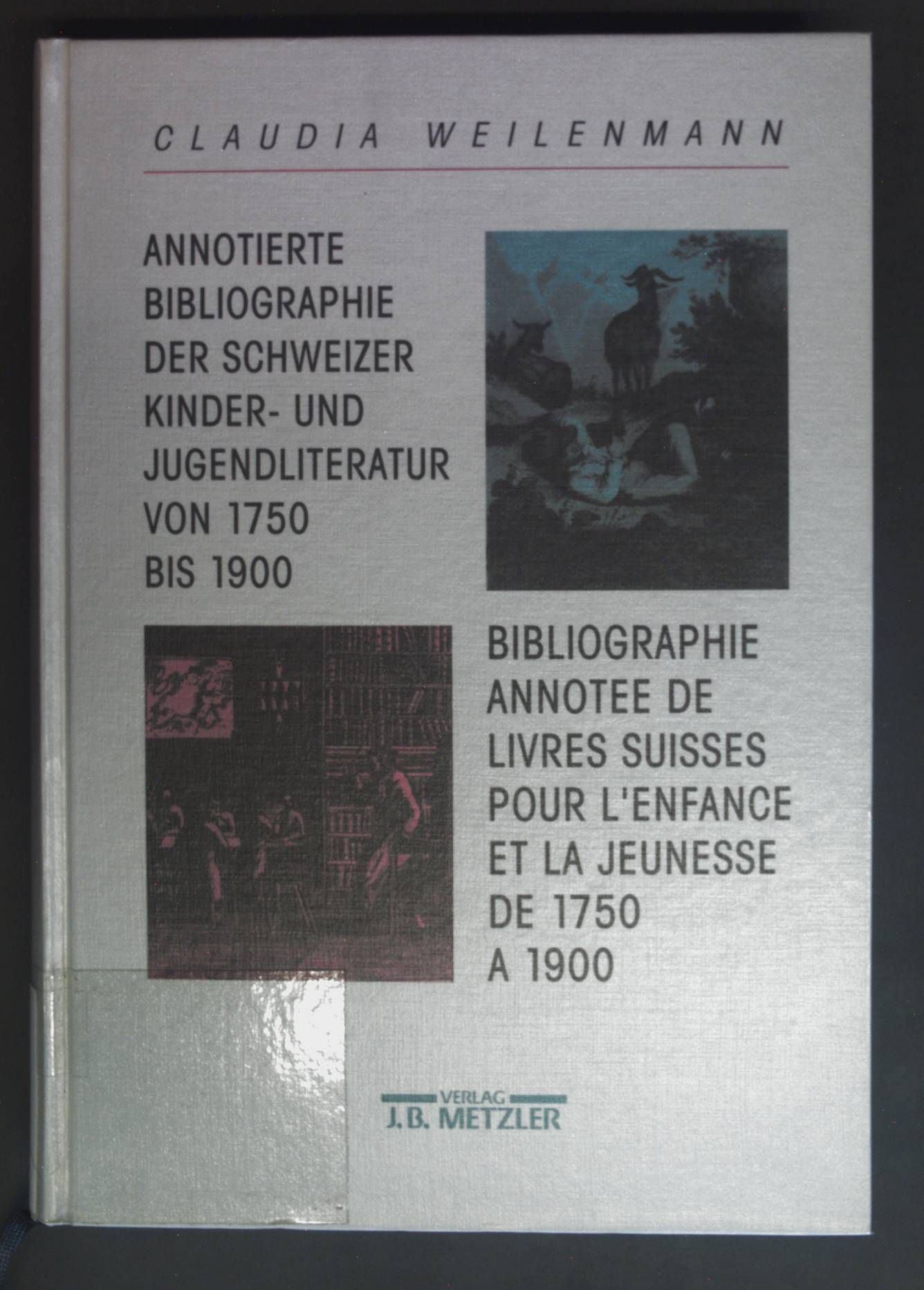 Annotierte Bibliographie der Schweizer Kinder- und Jugendliteratur von 1750 bis 1900 = Bibliographie annotée de livres suisses pour l'enfance et la jeunesse de 1750 à 1900