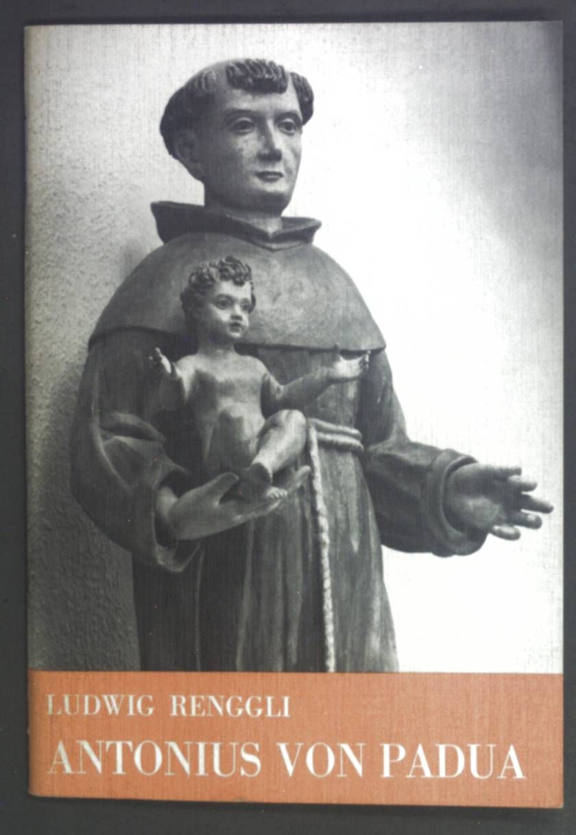 Antonius von Padua : aus seinem Leben - mit Gebeten, Novene, Predigtskizze u. Hinweis auf Antonius-Pilgerorte