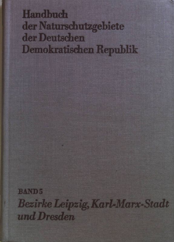 Handbuch der Naturschutzgebiete der Deutschen Demokratischen Republik: BAND 5: Naturschutzgebiete der Bezirke Leipzig, Karl-Marx-Stadt und Dresden