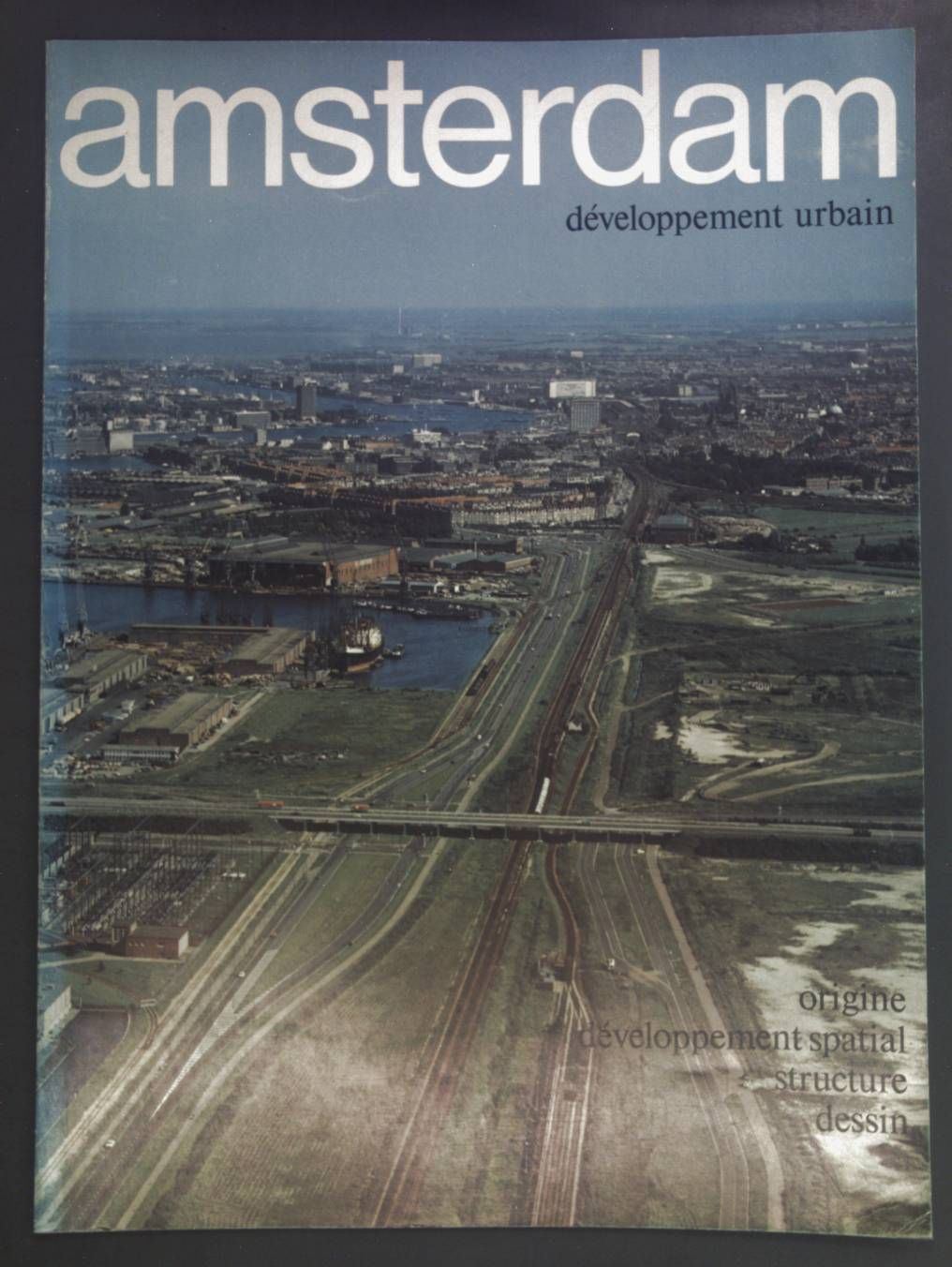 Amsterdam. Developpement urbain. Origine, developpement spatial, structure et dessin