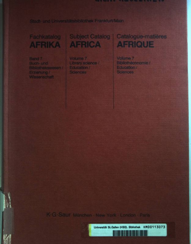 Fachkatalog Afrika: BAND 7: Buch- und Bibliothekswesen/ Erziehung/ Wissenschaft/ Subject Catalog Africa: Library science/ Education/ Sciences/ Catalogue-matières Afrique: Bibliotheconomie/ Education/ Sciences