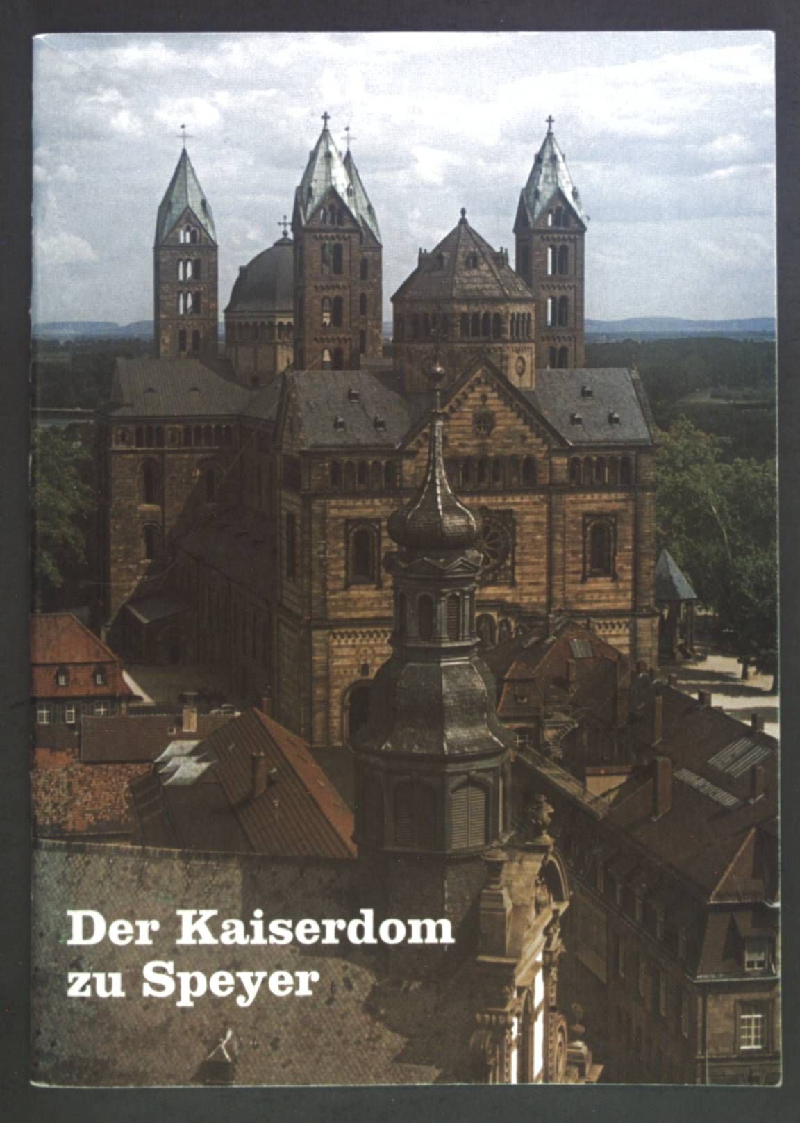 Der Kaiserdom zu Speyer. Geschichte und Führer