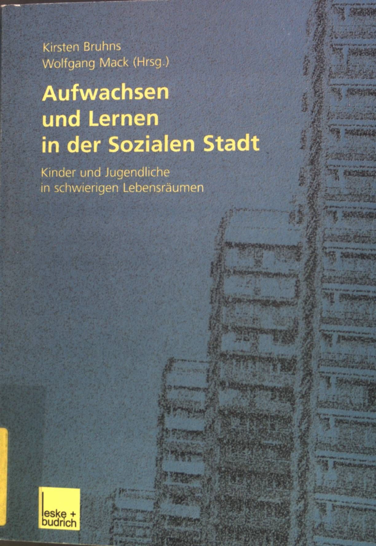 Aufwachsen und Lernen in der sozialen Stadt: Kinder und Jugendliche in schwierigen Lebensräumen