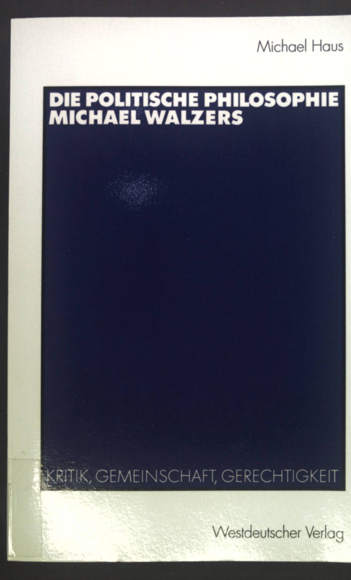 Die politische Philosophie Michael Walzers : Kritik, Gemeinschaft, Gerechtigkeit