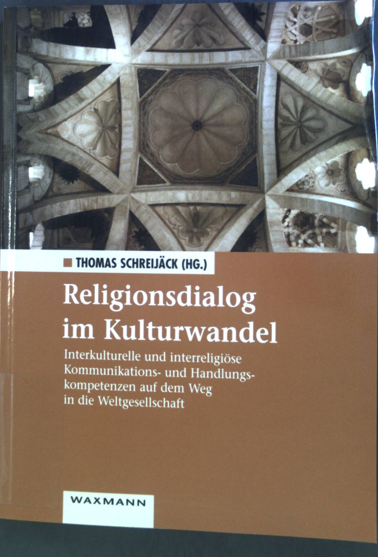 Religionsdialog im Kulturwandel: Interkulturelle und interreligiöse Kommunikations- und Handlungskompetenzen auf dem Weg in die Weltgesellschaft