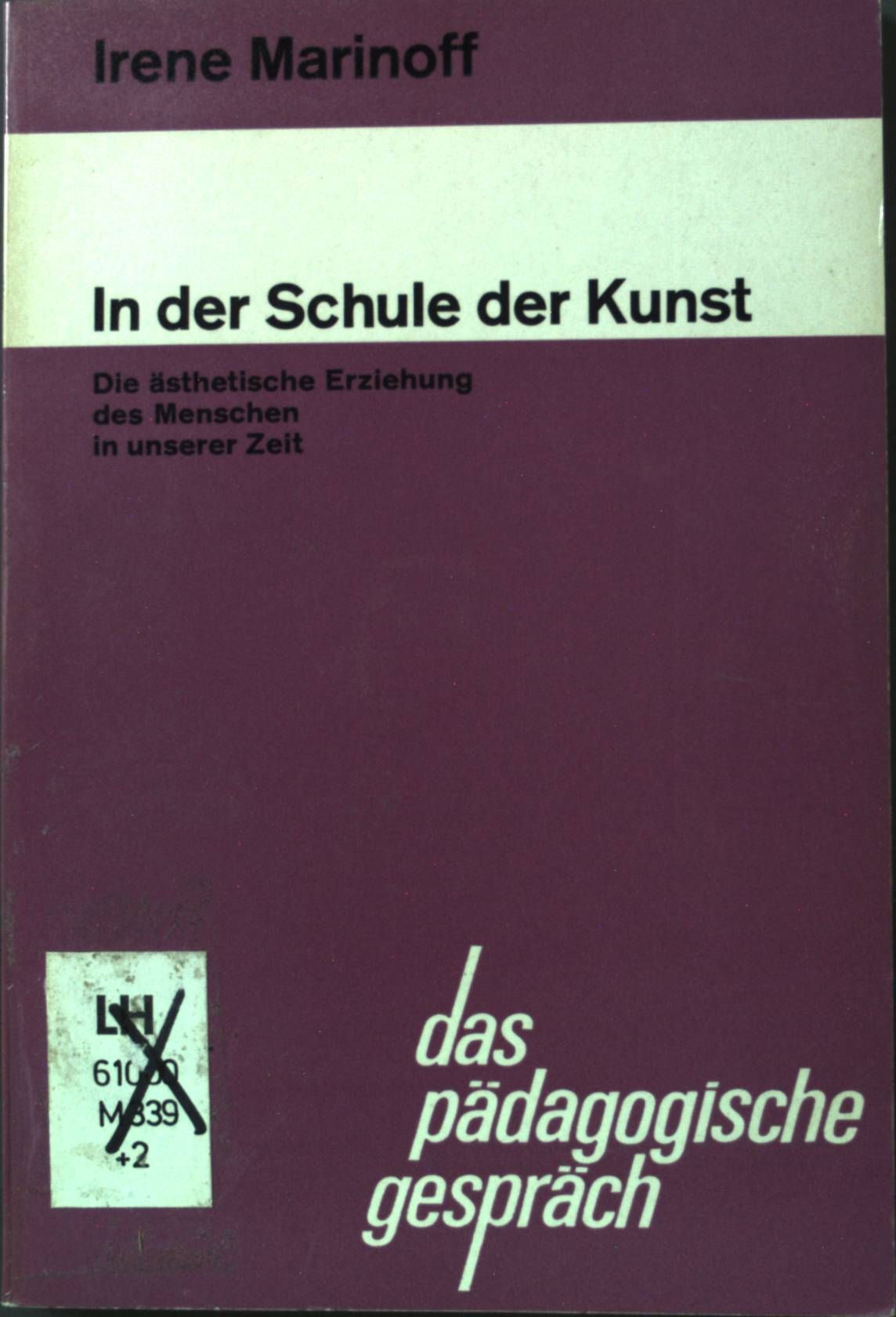 In der Schule der Kunst: die ästhetische Erziehung des Menschen in unserer Zeit