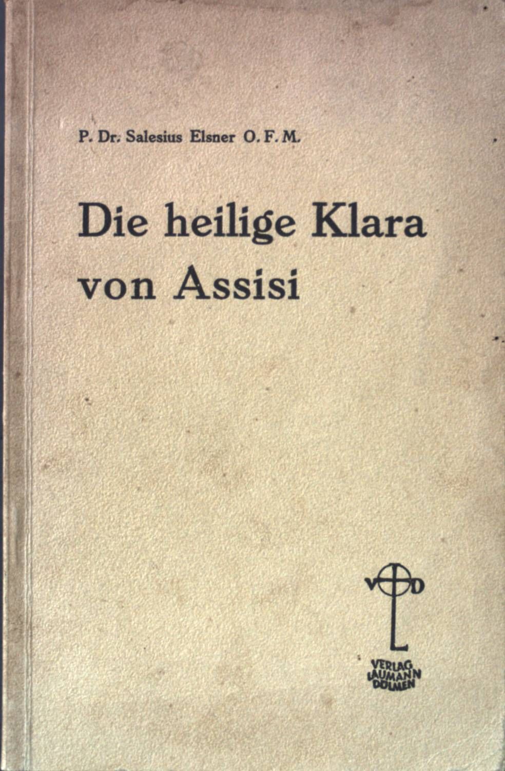 Die heilige Klara von Assisi. Die ritterliche Geistestochter des heiligen Franziskus
