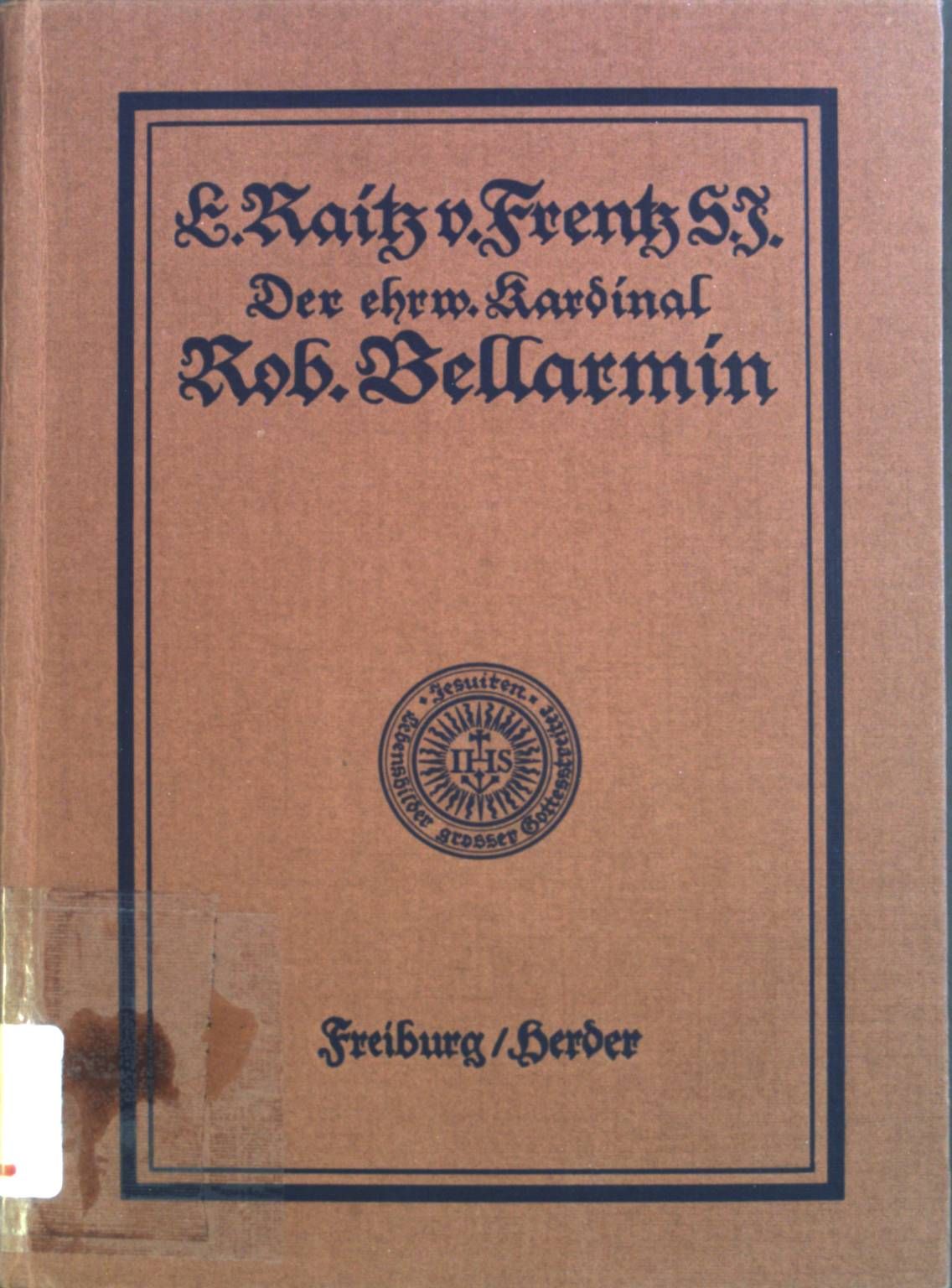 Der ehrwürdige Kardinal Robert Bellarmin S.J.: Ein Vorkämpfer für Kirche und Papsttum 1542-1621