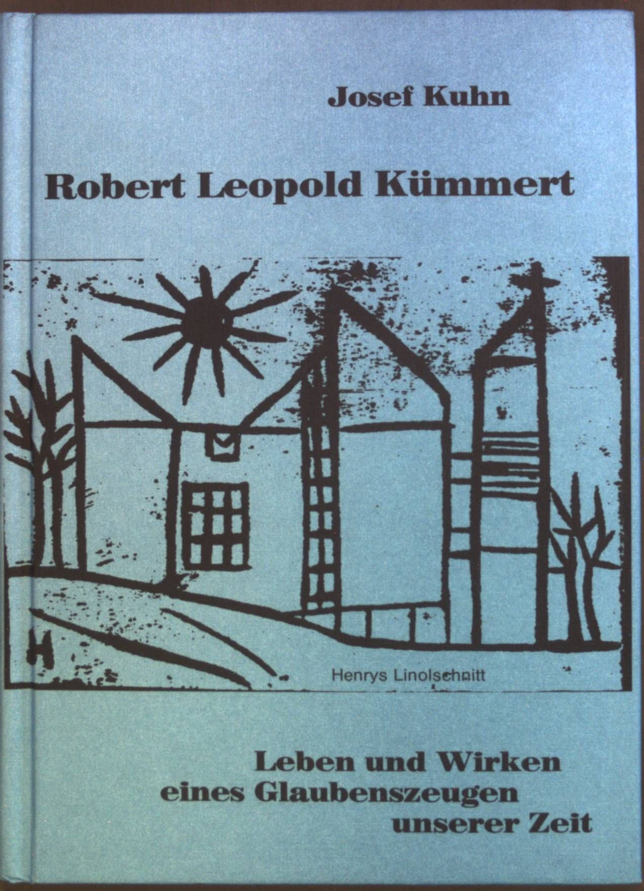Robert Leopold Kümmert: Leben und Wirken eines Glaubenszeugen unserer Zeit
