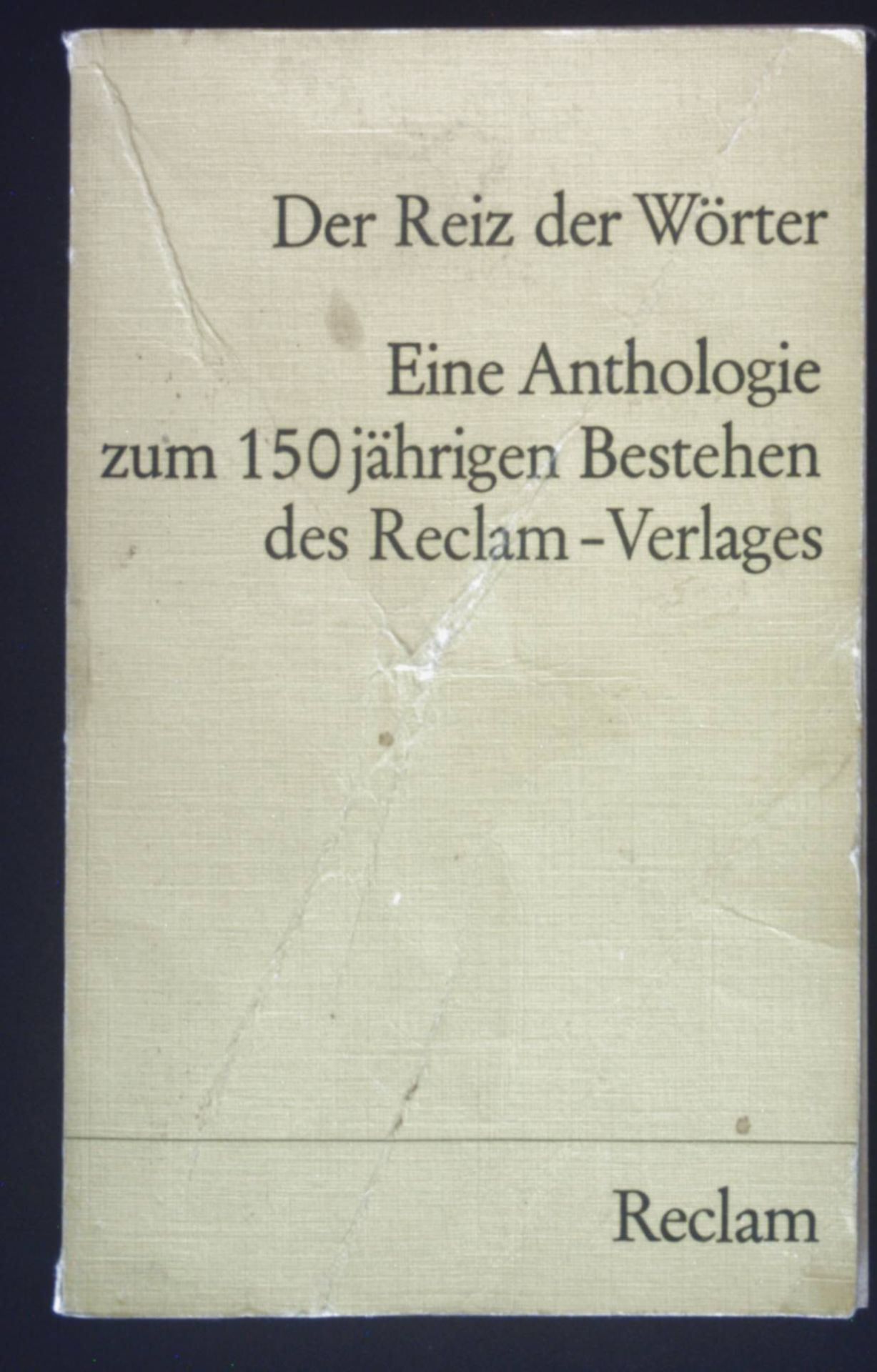 Der Reiz der Wörter : e. Anthologie zum 150jährigen Bestehen d. Reclam-Verl