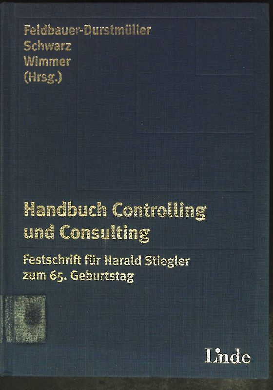 Handbuch Controlling und Consulting : Festschrift für Harald Stiegler zum 65. Geburtstag