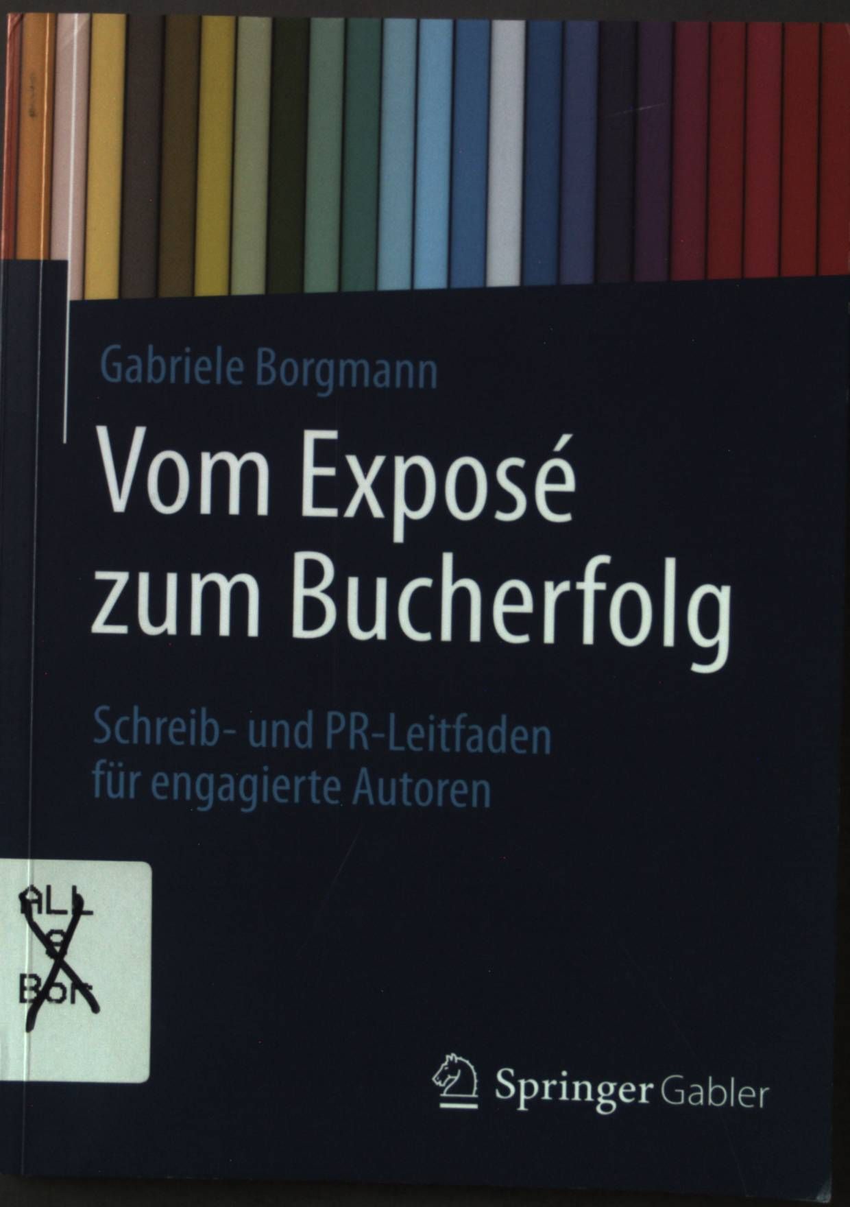 Vom Exposé zum Bucherfolg : Schreib- und PR-Leitfaden für engagierte Autoren