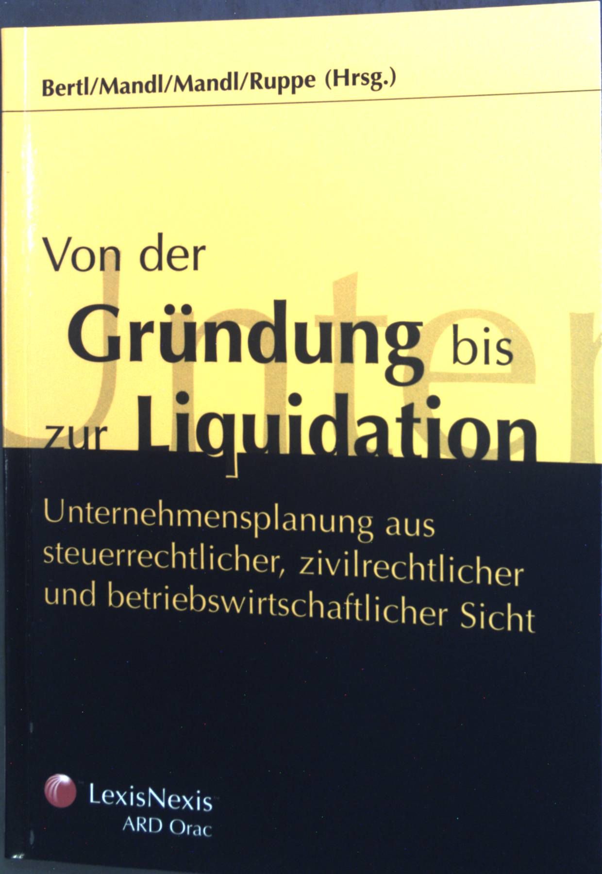 Von der Gründung bis zur Liquidation : Unternehmensplanung aus steuerrechtlicher, zivilrechtlicher und betriebswirtschaftlicher Sicht
