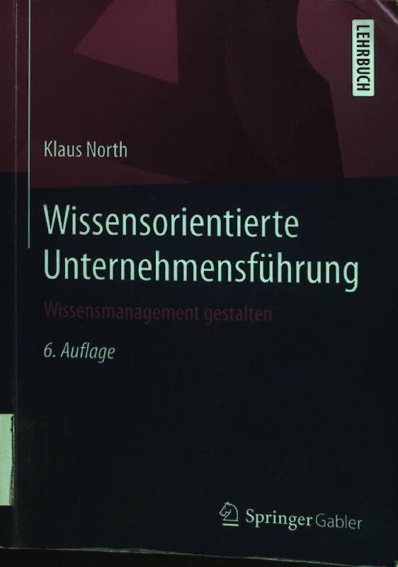Wissensorientierte Unternehmensführung : Wissensmanagement gestalten