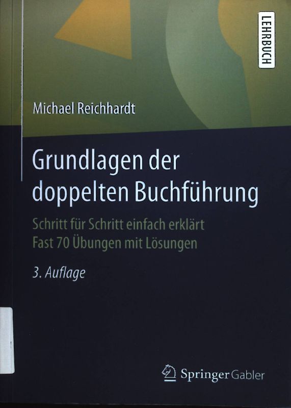 Grundlagen der doppelten Buchführung : Schritt für Schritt einfach erklärt: fast 70 Übungen mit Lösungen