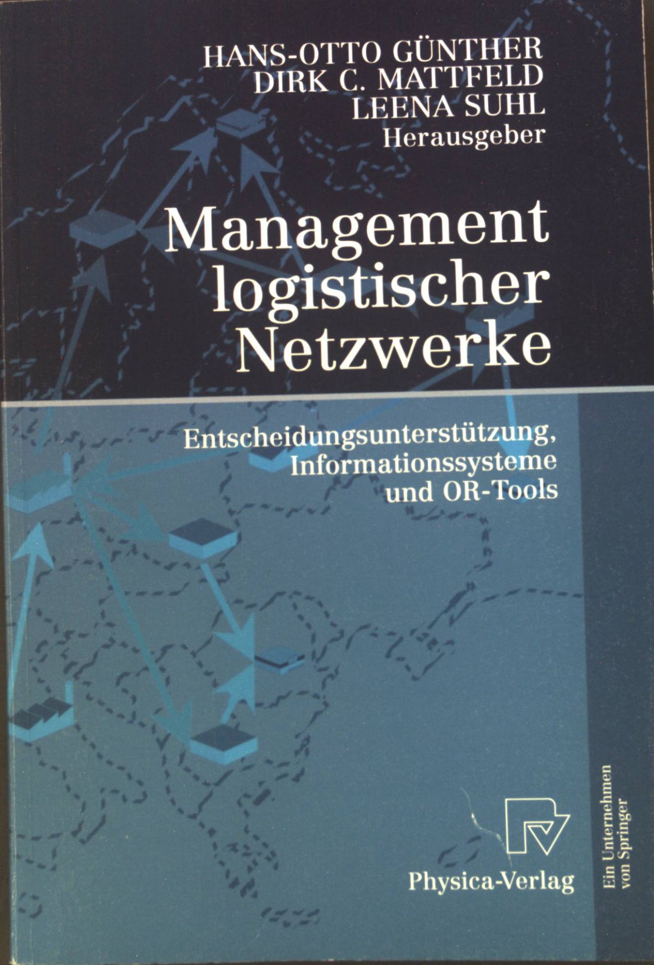 Management logistischer Netzwerke : Entscheidungsunterstützung, Informationssysteme und OR-Tools
