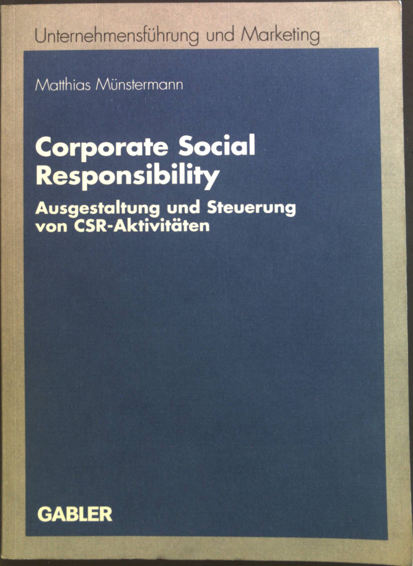 Corporate social responsibility : Ausgestaltung und Steuerung von CSR-Aktivitäten