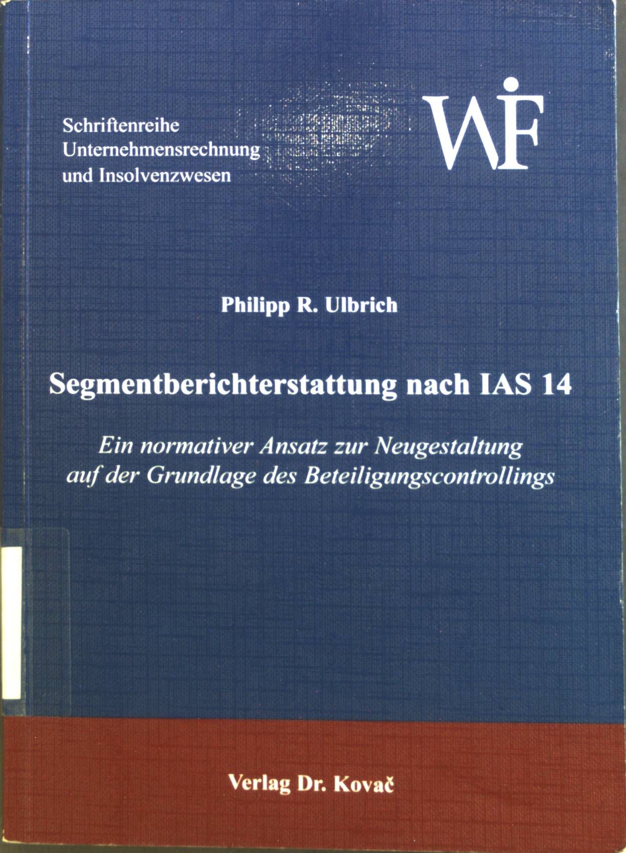Segmentberichterstattung nach IAS 14 : Ein normativer Ansatz zur Neugestaltung auf der Grundlage des Beteiligungscontrollings