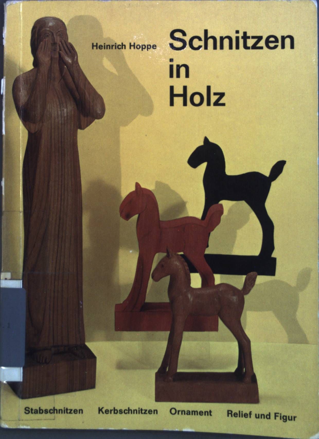 Schnitzen in Holz : Stabschnitzen, Kerbschnitzen, Furnierschnitzen, Ornamentschnitzen, Reliefschnitzen, Tierplastik, Figur u. Porträt