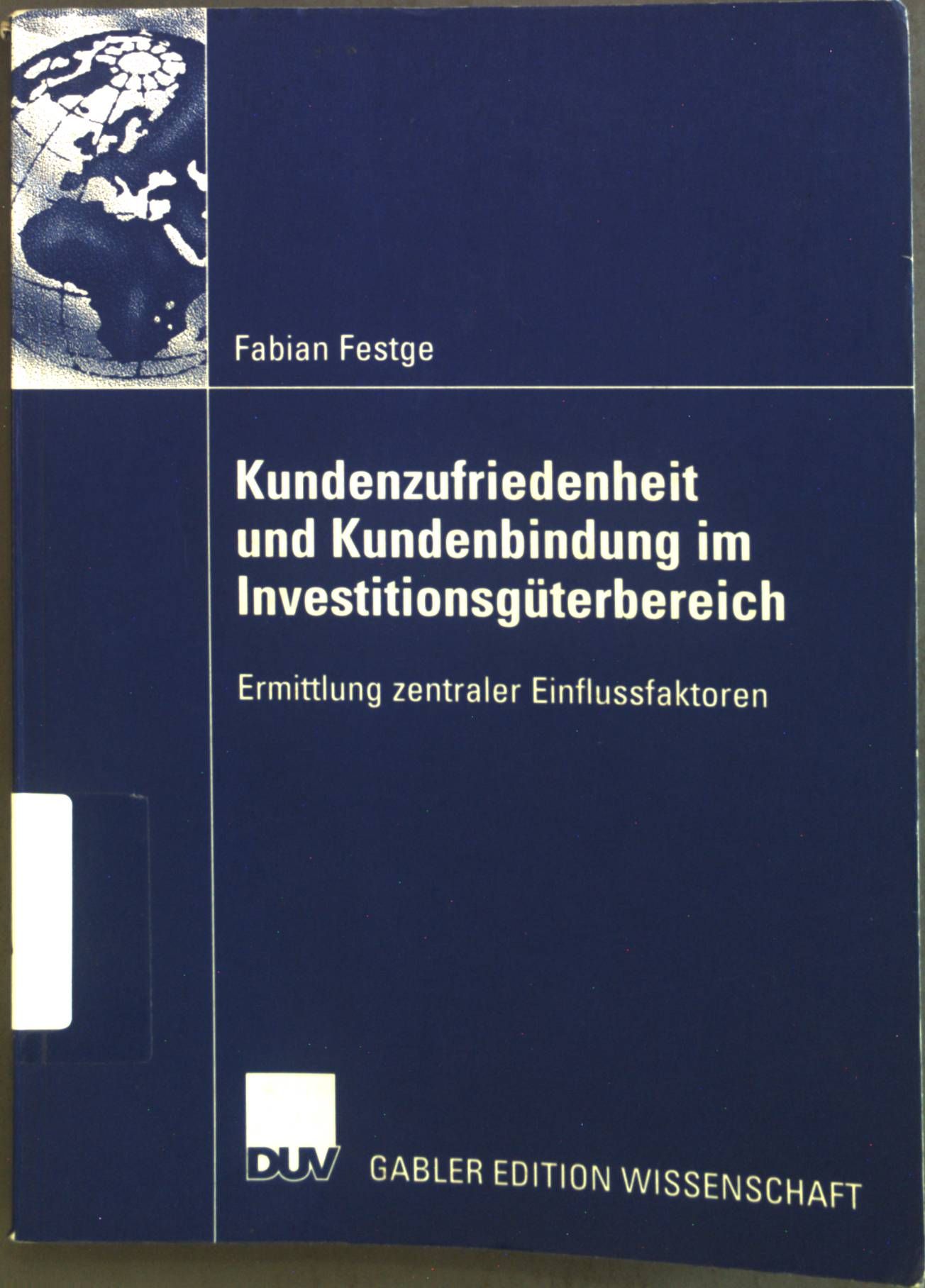 Kundenzufriedenheit und Kundenbindung im Investitionsgüterbereich : Ermittlung zentraler Einflussfaktoren