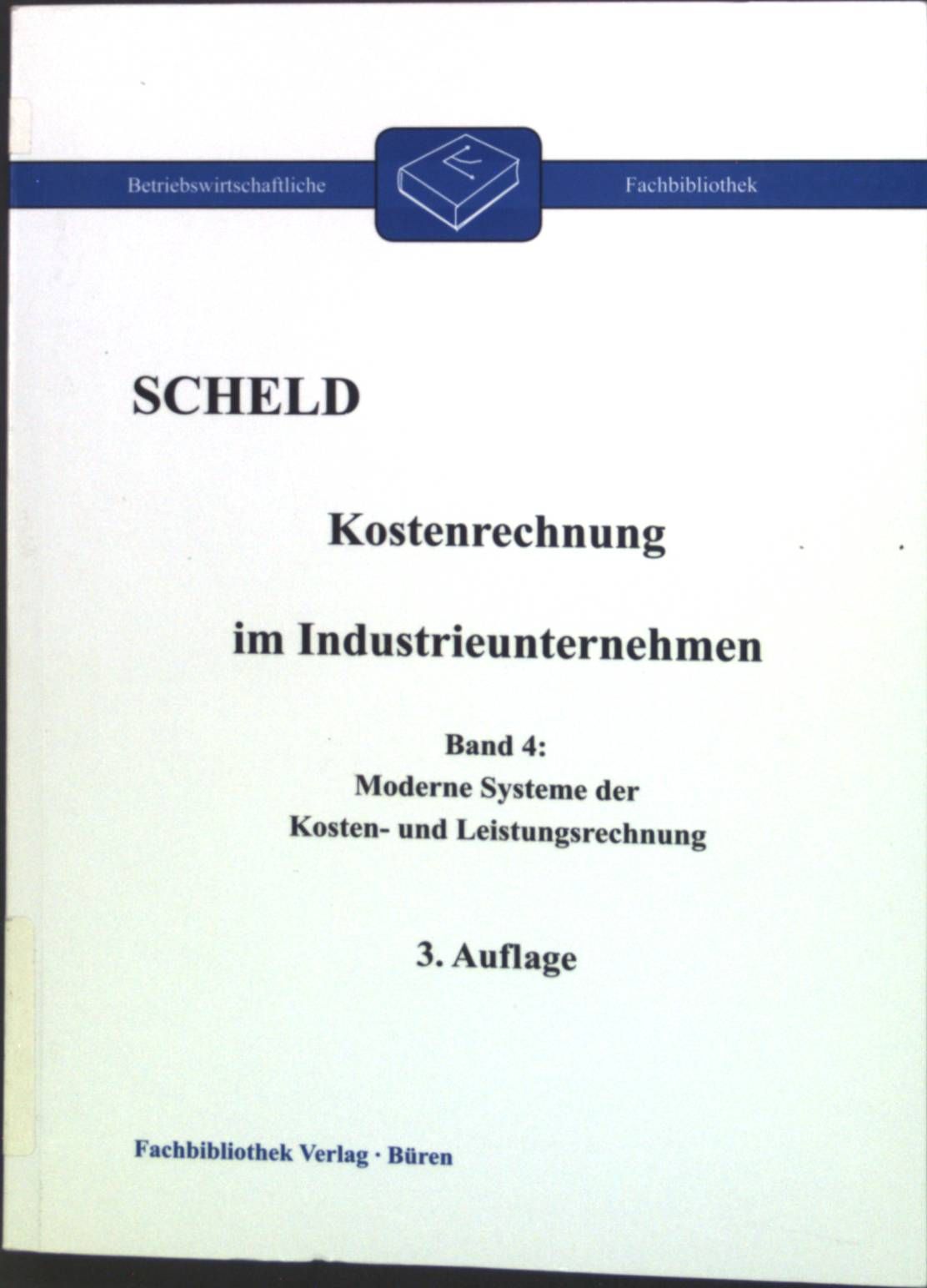 Das interne Rechnungswesen im Industrieunternehmen - Bd. 4., Moderne Systeme der Kosten- und Leistungsrechnung : mit Fragen, Aufgaben, Antworten und Lösungen
