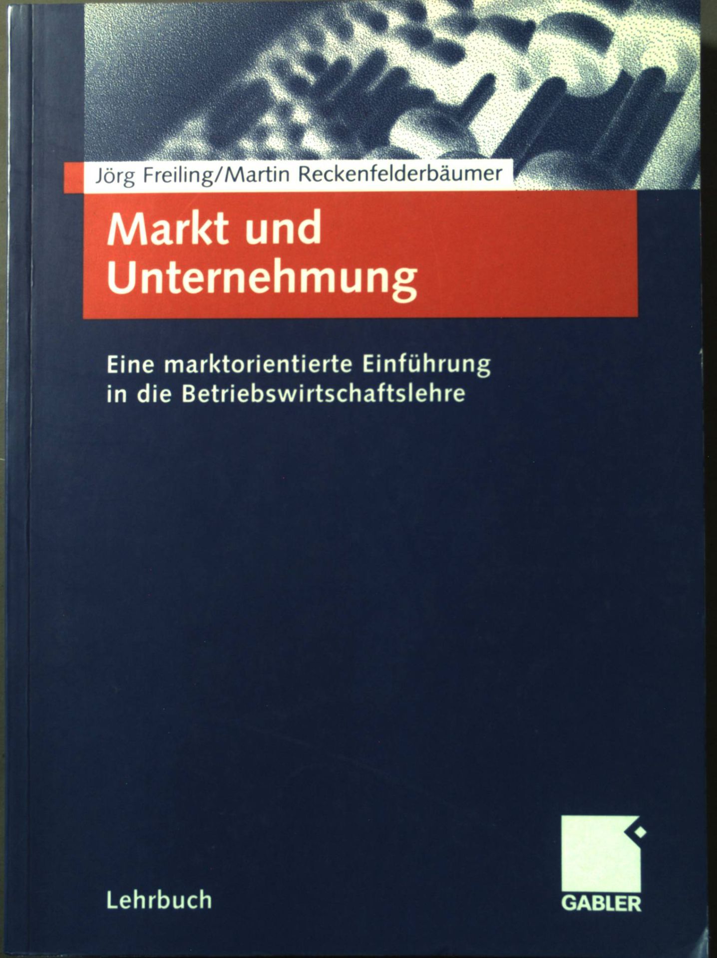 Markt und Unternehmung : eine marktorientierte Einführung in die Betriebswirtschaftslehre